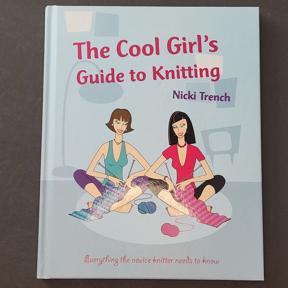 The Cool Girls Guide to Knitting Nicki Trench Parragon Hardcover Patterns Book